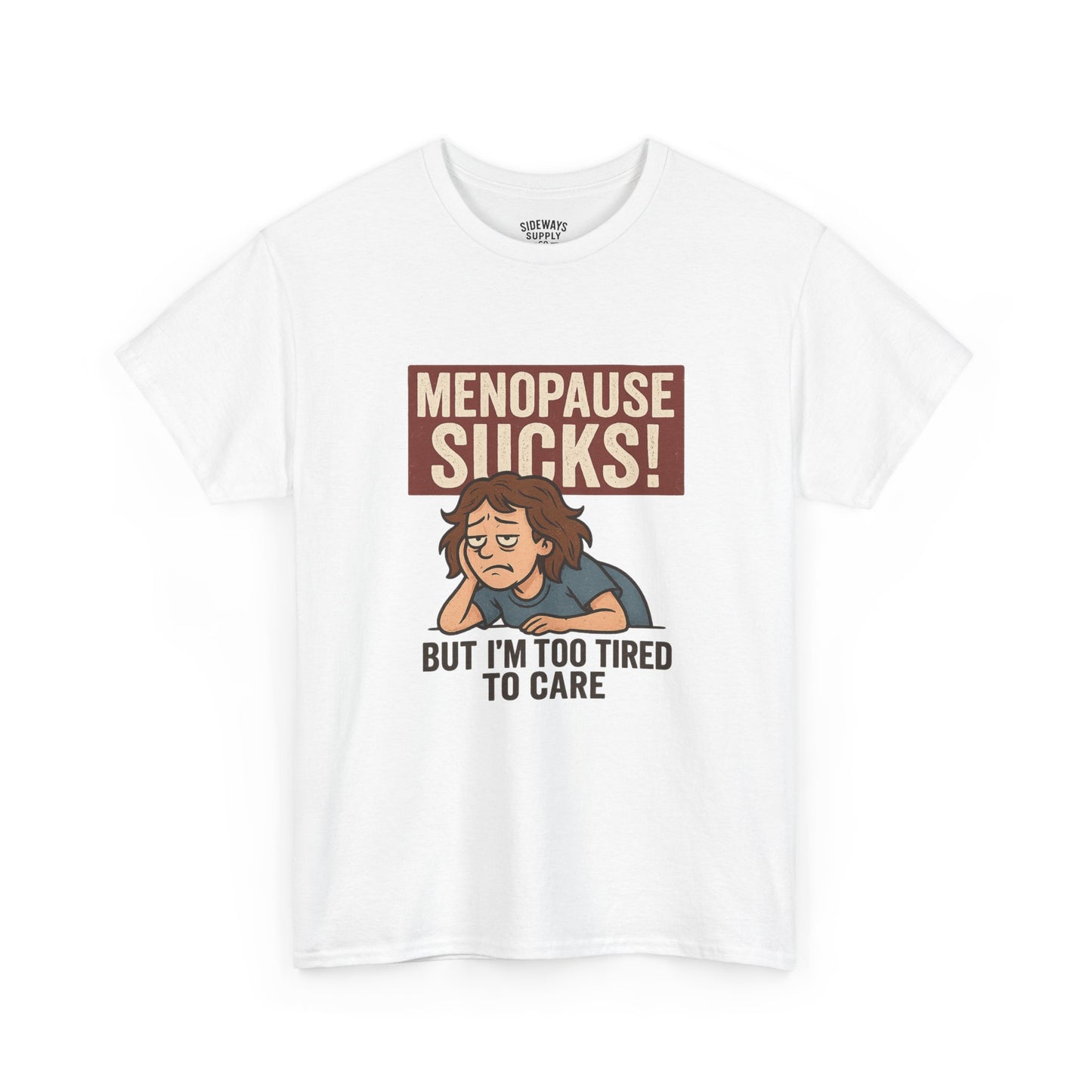 Menopause Sucks, But I'm Too Tired to Care – Cotton T-Shirt