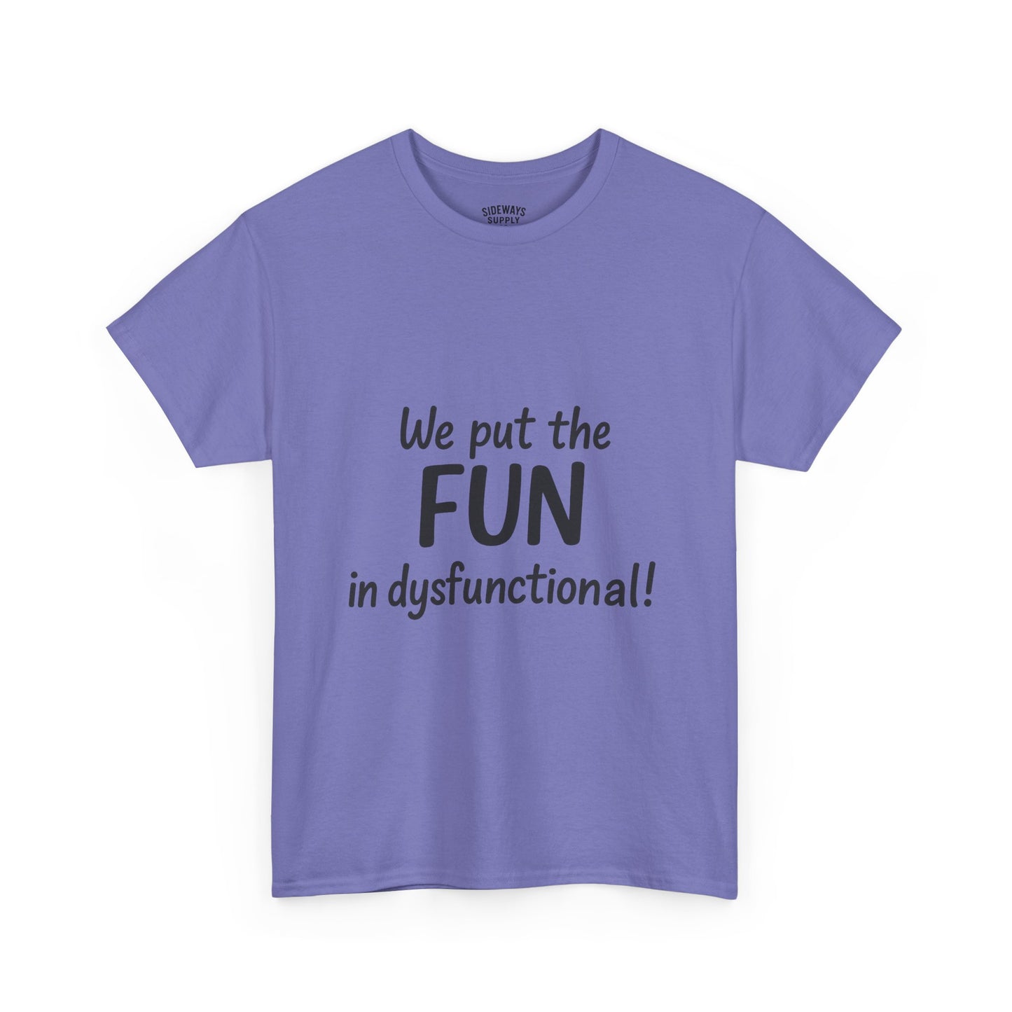 We Put the FUN in Dysfunctional T-Shirt