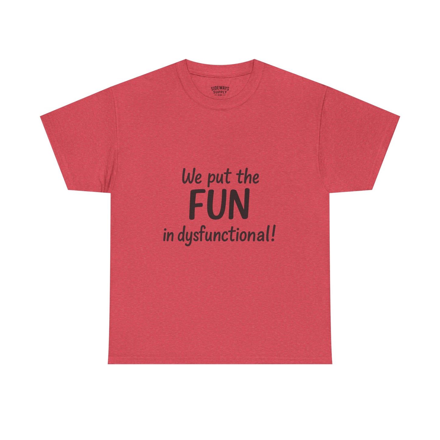 We Put the FUN in Dysfunctional T-Shirt
