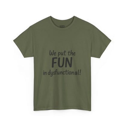 We Put the FUN in Dysfunctional T-Shirt