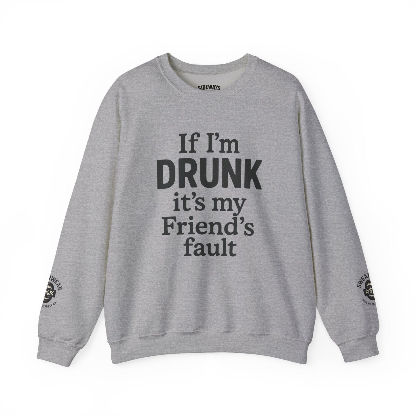 “If I’m Drunk” Crew Neck Sweatshirt