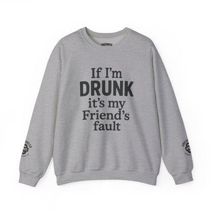 “If I’m Drunk” Crew Neck Sweatshirt