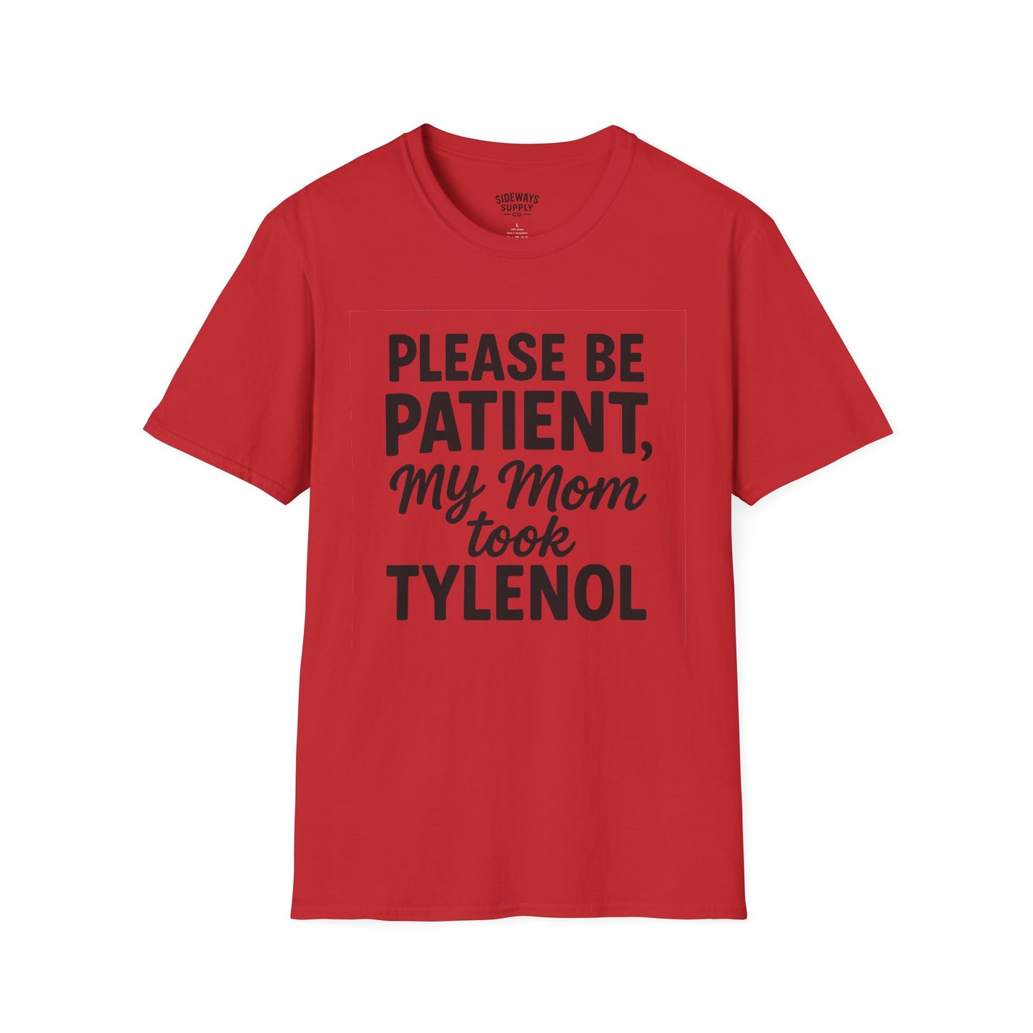 Please Be Patient My Mom Took Tylenol T-Shirt