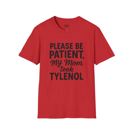 Please Be Patient My Mom Took Tylenol T-Shirt