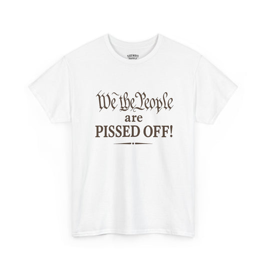 We the People Are Pissed Off T‑Shirt — Political Protest Graphic Tee