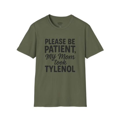 Please Be Patient My Mom Took Tylenol T-Shirt