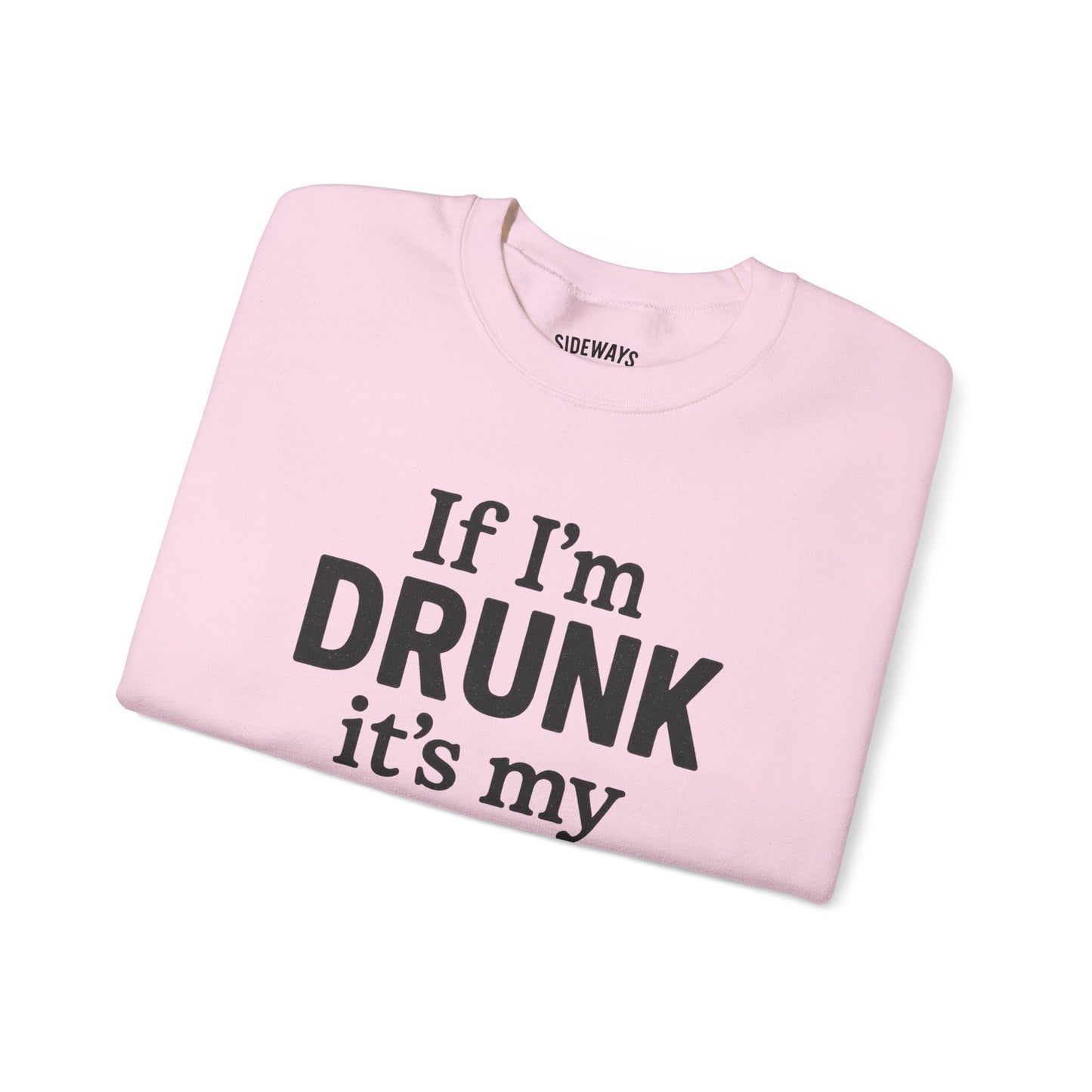 “If I’m Drunk” Crew Neck Sweatshirt