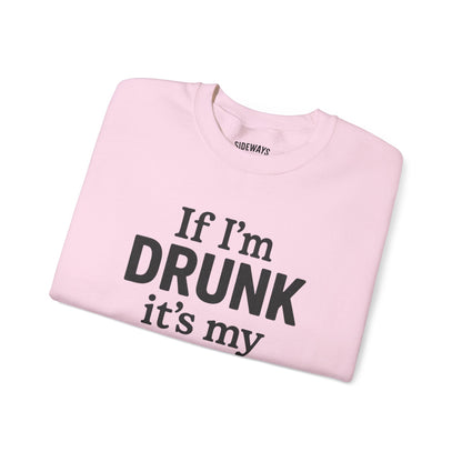 “If I’m Drunk” Crew Neck Sweatshirt