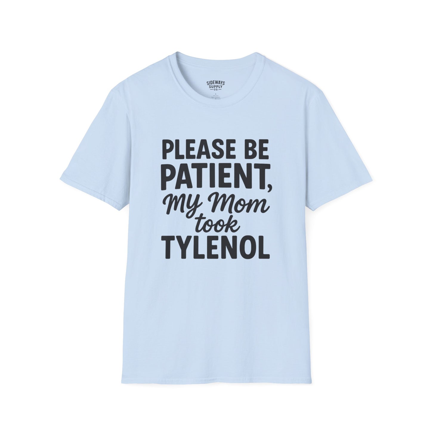 Please Be Patient My Mom Took Tylenol T-Shirt