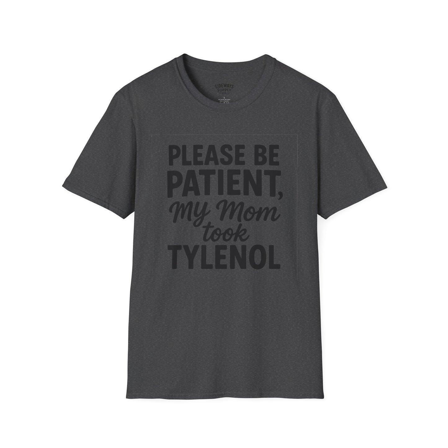 Please Be Patient My Mom Took Tylenol T-Shirt