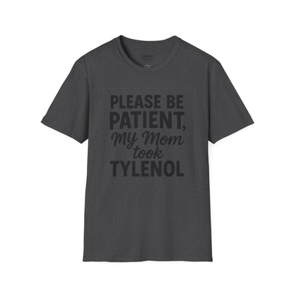 Please Be Patient My Mom Took Tylenol T-Shirt