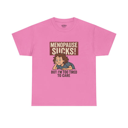 Menopause Sucks, But I'm Too Tired to Care – Cotton T-Shirt