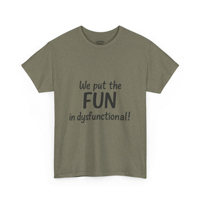 We Put the FUN in Dysfunctional T-Shirt