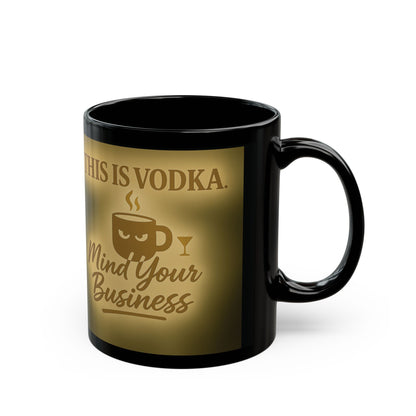 Funny Vodka Mug, 11oz or 15oz Coffee Cup, Perfect for Parties, Gag Gift, Home Bar Decor, Mind Your Business Design