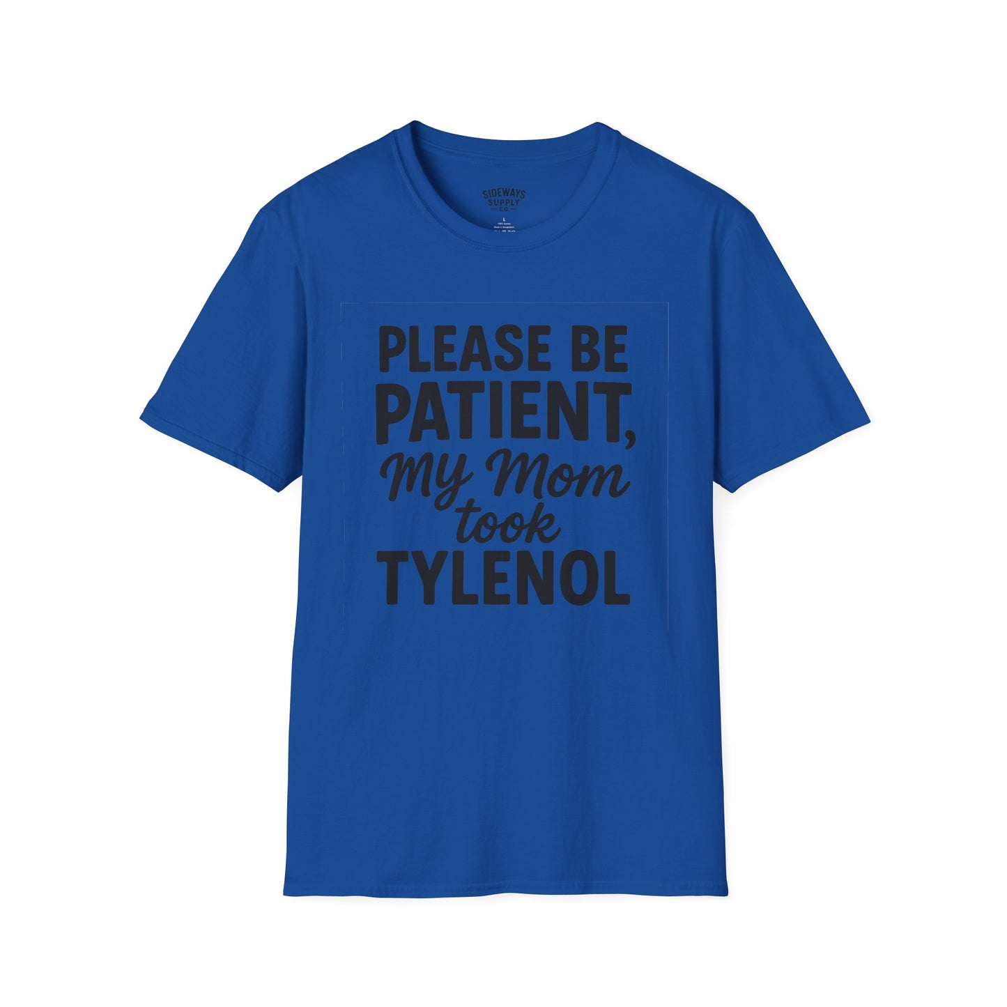 Please Be Patient My Mom Took Tylenol T-Shirt