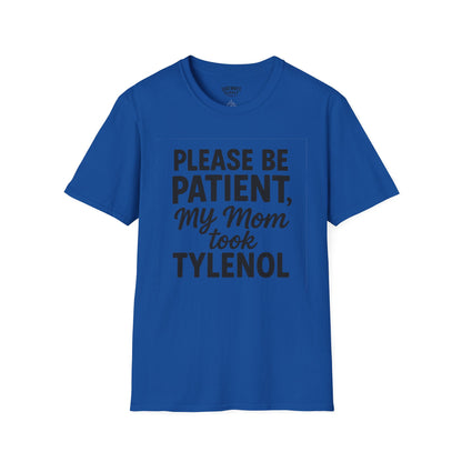 Please Be Patient My Mom Took Tylenol T-Shirt