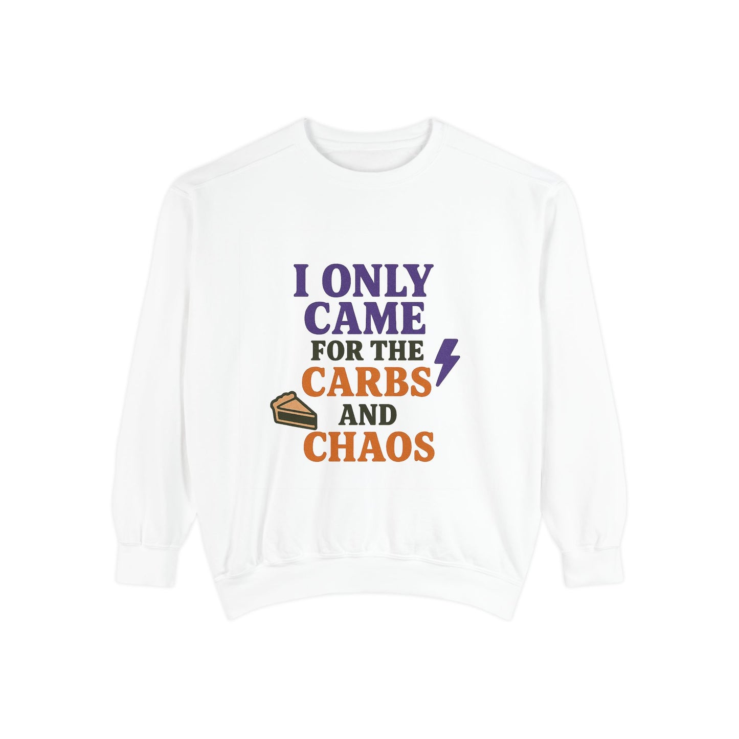 I ONLY CAME FOR THE CARBS & THE CHAOS Unisex Garment-Dyed Sweatshirt