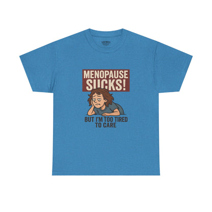 Menopause Sucks, But I'm Too Tired to Care – Cotton T-Shirt
