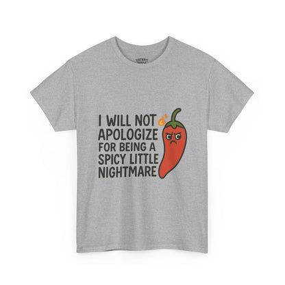 I Will Not Apologize for Being a Spicy Little Nightmare Heavy Cotton Tee  Product Description: