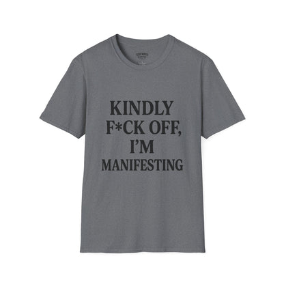 Manifesting Humor T-Shirt – “Kindly F*ck Off, I’m Manifesting”
