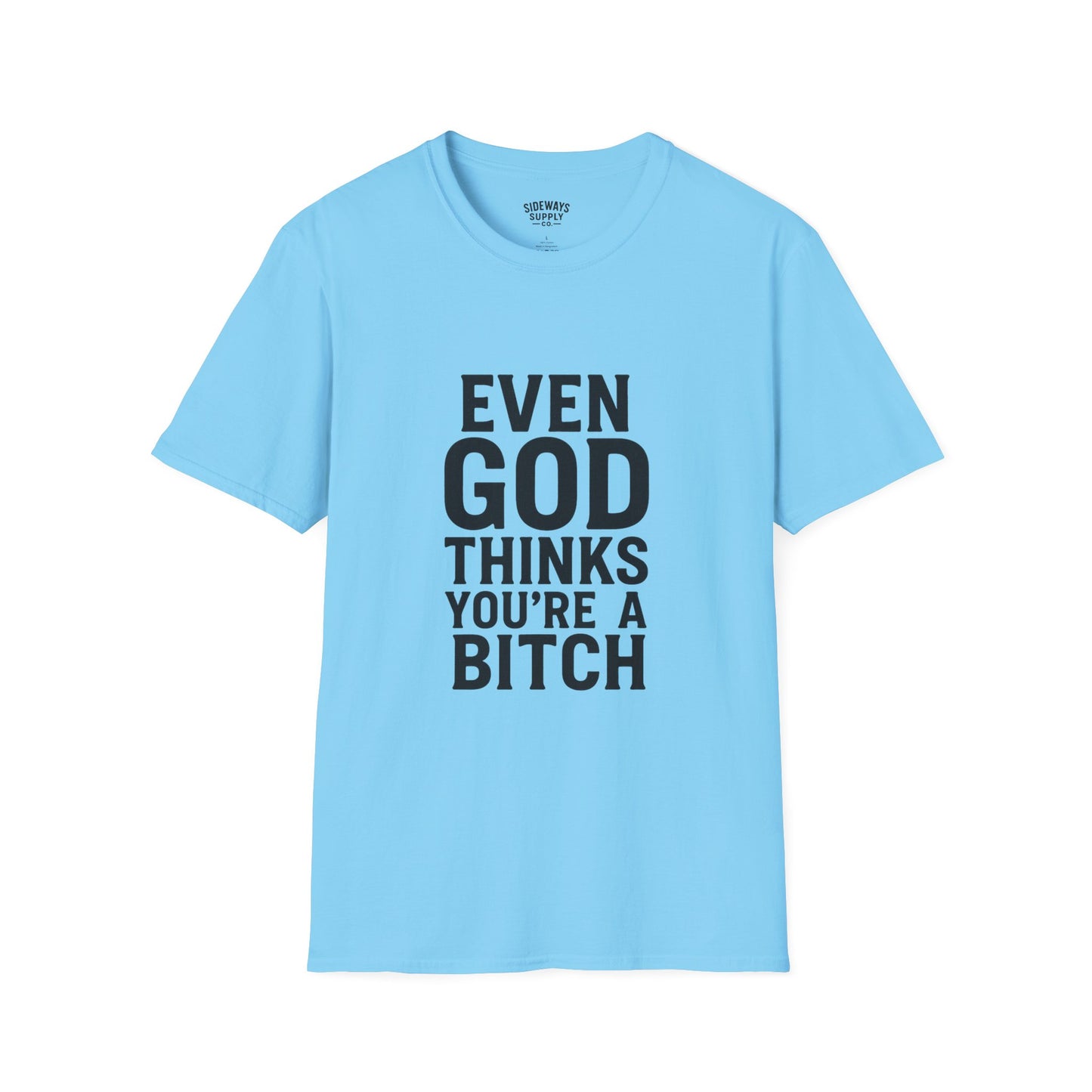 Even God Thinks You're a Bitch T-Shirt