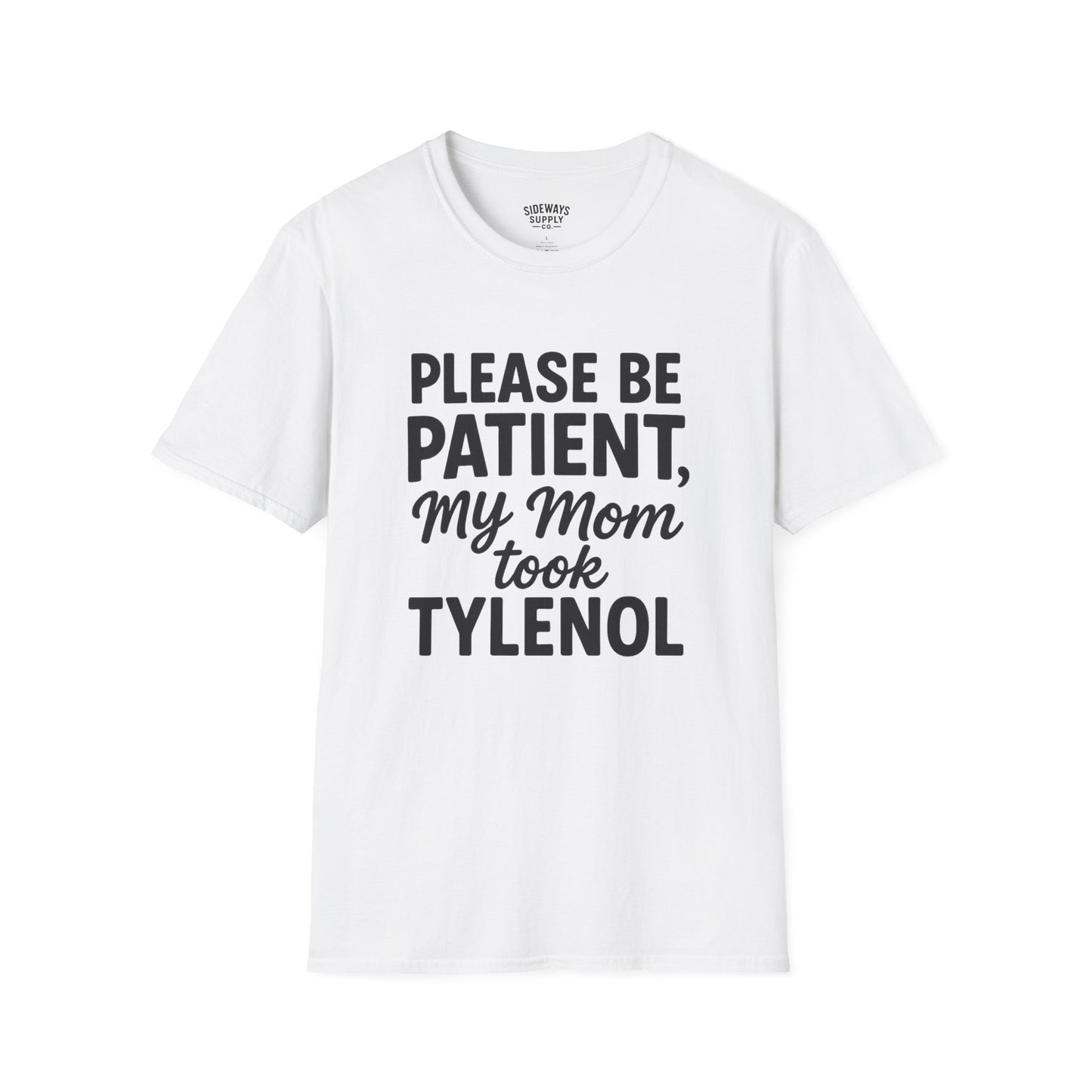 Please Be Patient My Mom Took Tylenol T-Shirt