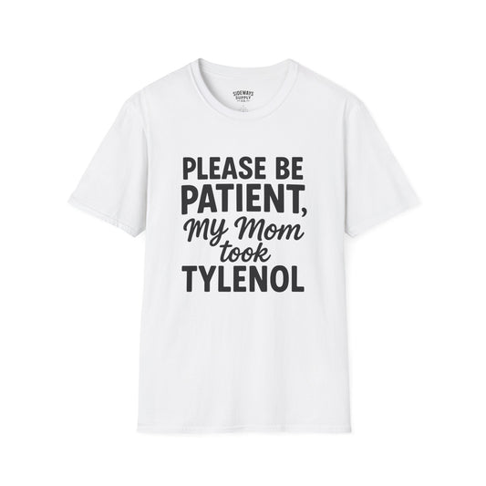 Please Be Patient My Mom Took Tylenol T-Shirt