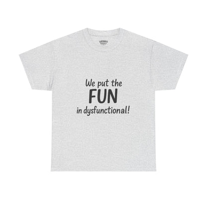 We Put the FUN in Dysfunctional T-Shirt