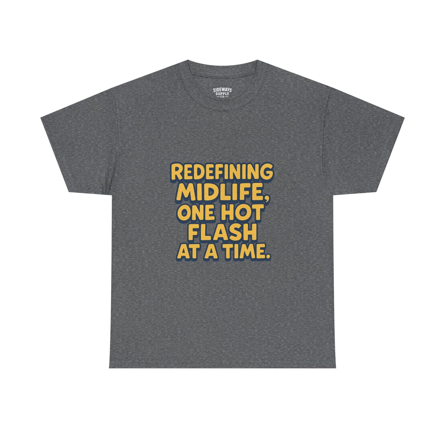 Redefining Midlife Tee 🔥 One Hot Flash at a Time.