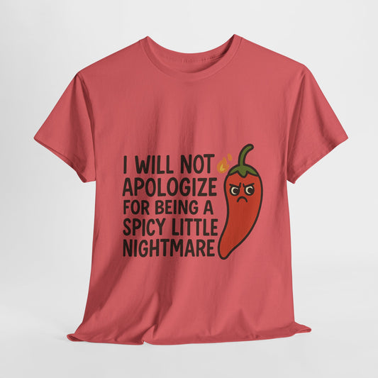 I Will Not Apologize for Being a Spicy Little Nightmare Heavy Cotton Tee  Product Description: