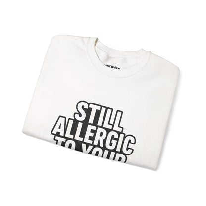 Allergic to Your Bullshit Heavy Blend Unisex Sweatshirt — Gen X Sass Collection
