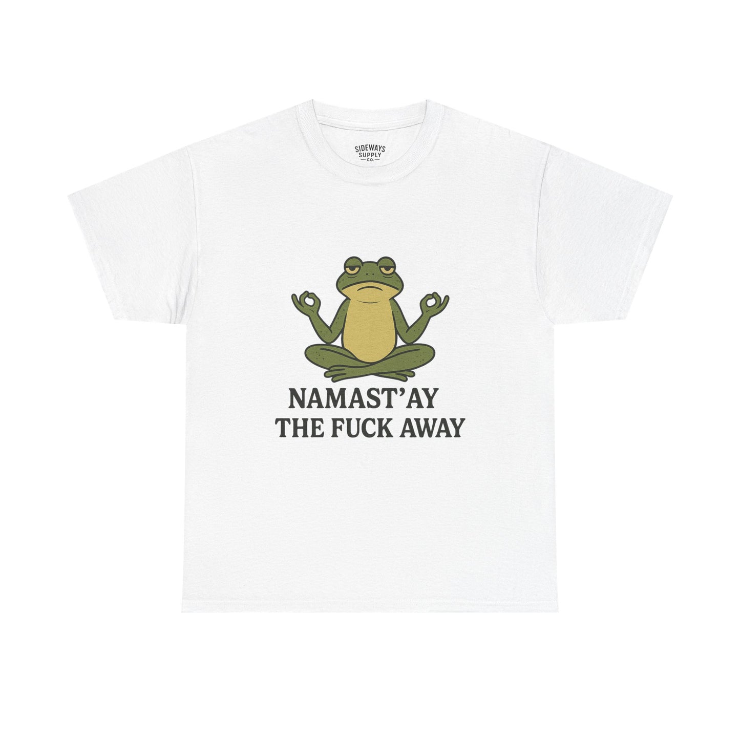 Namast’ay the F*ck Away Unisex Tee
