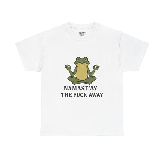 Namast’ay the F*ck Away Unisex Tee