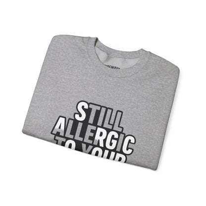 Allergic to Your Bullshit Heavy Blend Unisex Sweatshirt — Gen X Sass Collection