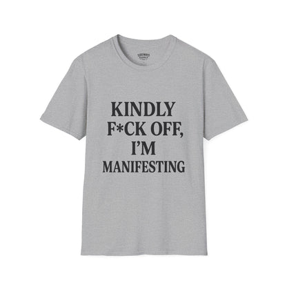 Manifesting Humor T-Shirt – “Kindly F*ck Off, I’m Manifesting”