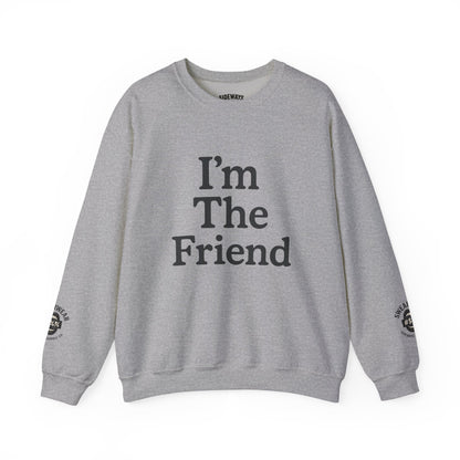 “I’m The Friend” Crew Neck Sweatshirt