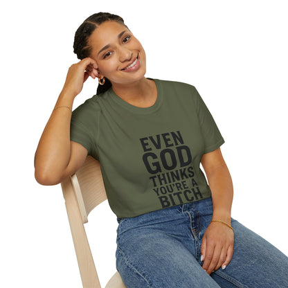 Even God Thinks You're a Bitch T-Shirt