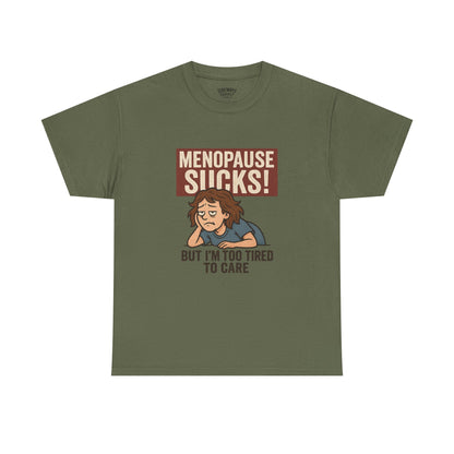 Menopause Sucks, But I'm Too Tired to Care – Cotton T-Shirt