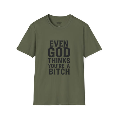 Even God Thinks You're a Bitch T-Shirt