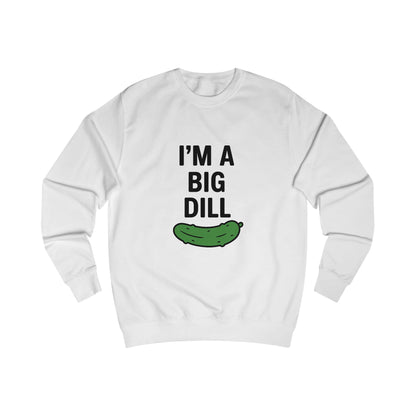 I'm a Big Dill Sweatshirt