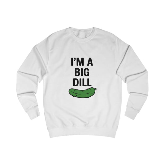I'm a Big Dill Sweatshirt