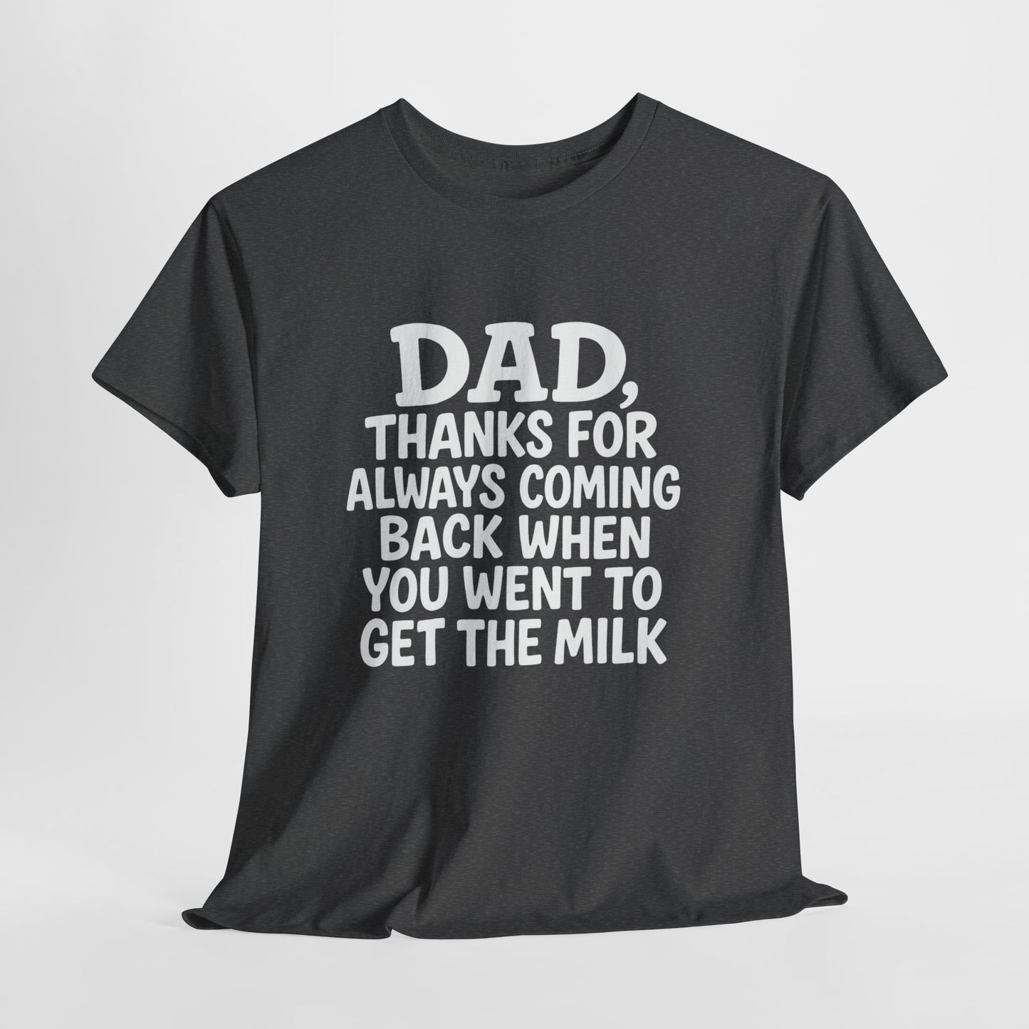 “Dad, thanks for always coming back” T-shirt: