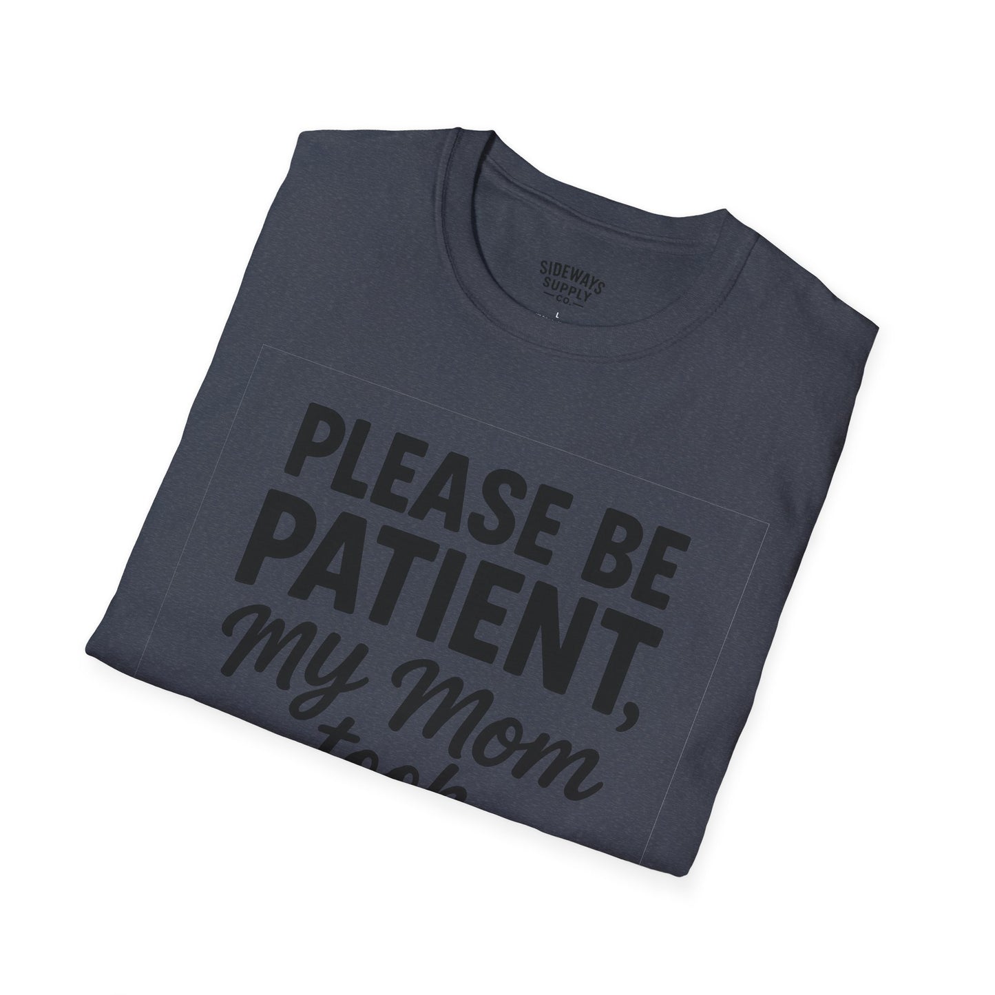 Please Be Patient My Mom Took Tylenol T-Shirt