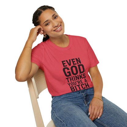 Even God Thinks You're a Bitch T-Shirt