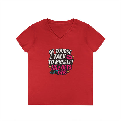 Of Course I Talk to Myself” Ladies’ V-neck Shirt
