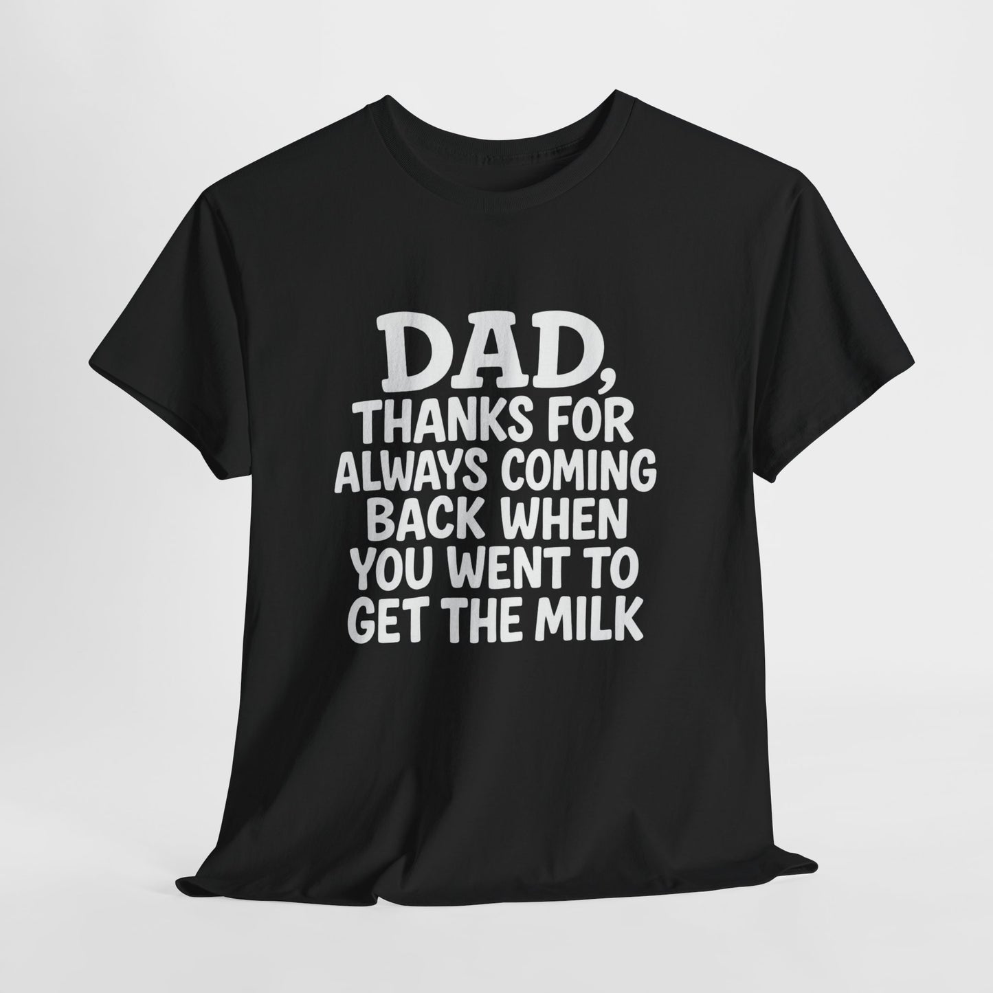 “Dad, thanks for always coming back” T-shirt: