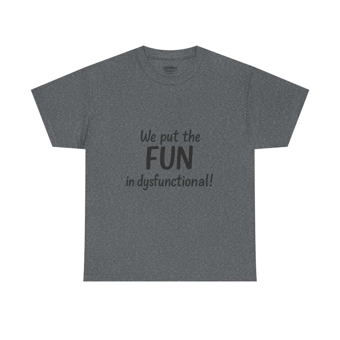 We Put the FUN in Dysfunctional T-Shirt