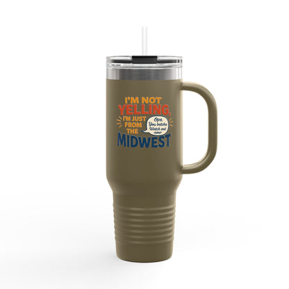 "I'm Not Yelling, I'm Just From the Midwest" – 40 oz Tumbler